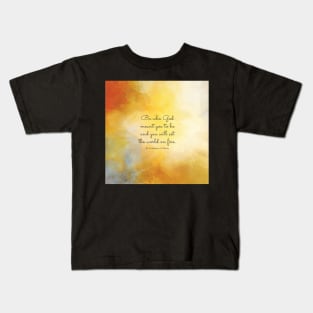 Be who God meant you to be and you will set the world on fire. St Catherine of Siena Kids T-Shirt